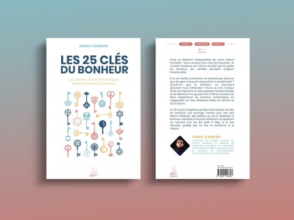 Les 25 clés du bonheur - Les secrets d'une vie heureuse selon le Qur'ân et la Sunna