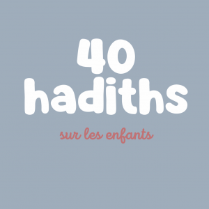 40 hadiths sur les enfants