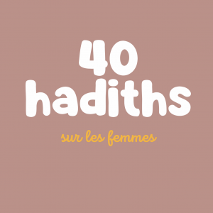 40 hadiths sur les femmes