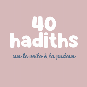 40 hadiths sur le voile et la pudeur