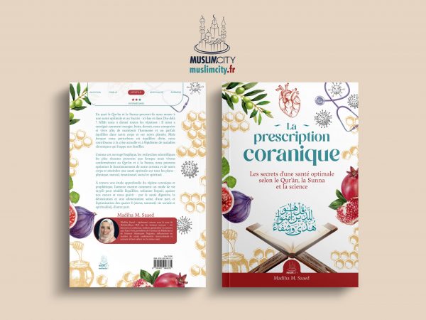 La prescription coranique - Les secrets d'une santé optimale selon le Qur'ân, la Sunna et la science