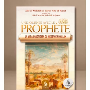 Une journée avec le Prophète - La vie au quotidien du Messager d'Allâh