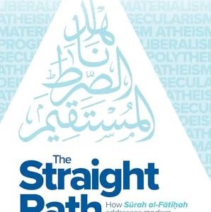 The Straight Path: How Surah al-Fatiha Addresses Modern Ideologies [ENGLISH]