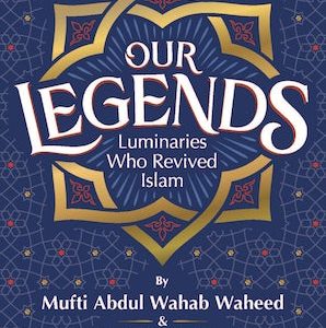 Our Legends — Luminaries Who Revived Islam [ENGLISH]