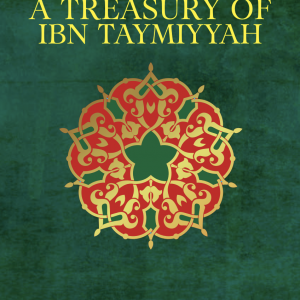 A Treasury of Ibn Taymiyyah — His Timeless Thought and Wisdom [ENGLISH]