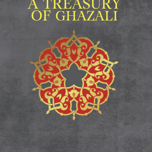 A Treasury of Ghazali — A Companion for the Untethered Soul [ENGLISH]